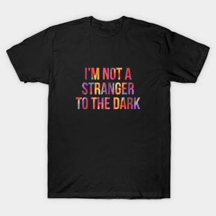 Im not a stranger to the dark T-Shirt